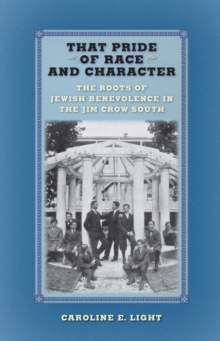 That Pride of Race and Character : The Roots of Jewish Benevolence in the Jim Crow South