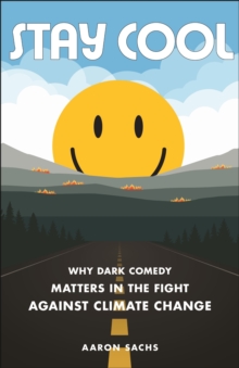 Stay Cool : Why Dark Comedy Matters in the Fight Against Climate Change