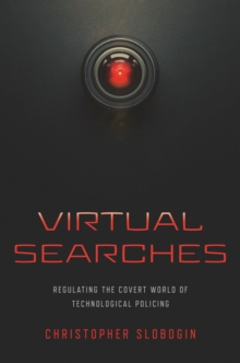 Virtual Searches : Regulating the Covert World of Technological Policing