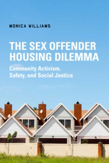 The Sex Offender Housing Dilemma : Community Activism, Safety, and Social Justice