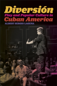 Diversion : Play and Popular Culture in Cuban America