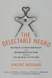 The Delectable Negro : Human Consumption and Homoeroticism within US Slave Culture