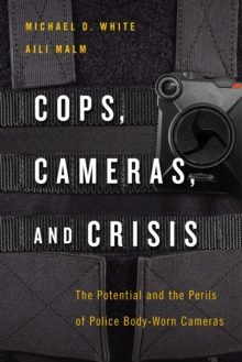 Cops, Cameras, and Crisis : The Potential and the Perils of Police Body-Worn Cameras