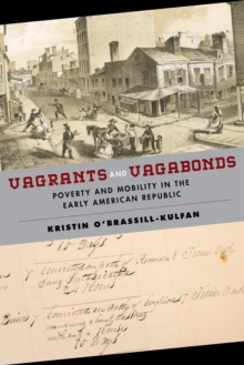 Vagrants and Vagabonds : Poverty and Mobility in the Early American Republic