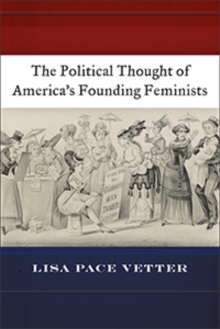 The Political Thought of America's Founding Feminists, Hardback Book The Political Thought of America's Founding Feminists, Hardback Book