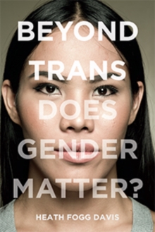 Beyond Trans : Does Gender Matter?