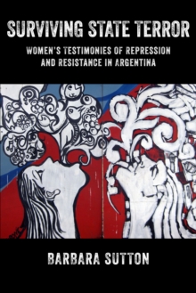 Surviving State Terror : Women's Testimonies of Repression and Resistance in Argentina