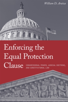 Enforcing the Equal Protection Clause : Congressional Power, Judicial Doctrine, and Constitutional Law, Hardback Book Enforcing the Equal Protection Clause : Congressional Power, Judicial Doctrine, and Constitutional Law, Hardback Book