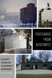 Postcards from Auschwitz : Holocaust Tourism and the Meaning of Remembrance, Hardback Book Postcards from Auschwitz : Holocaust Tourism and the Meaning of Remembrance, Hardback Book