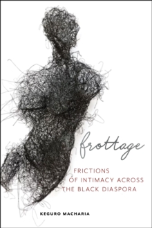 Frottage : Frictions of Intimacy across the Black Diaspora