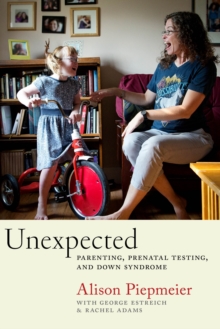 Unexpected : Parenting, Prenatal Testing, and Down Syndrome