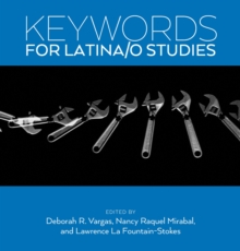 Keywords for Latina/o Studies, Hardback Book Keywords for Latina/o Studies, Hardback Book