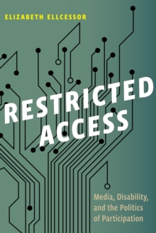 Restricted Access : Media, Disability, and the Politics of Participation