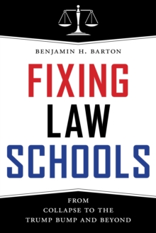 Fixing Law Schools : From Collapse to the Trump Bump and Beyond