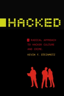 Hacked : A Radical Approach to Hacker Culture and Crime, Paperback / softback Book Hacked : A Radical Approach to Hacker Culture and Crime, Paperback / softback Book
