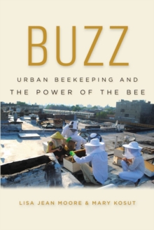 Buzz : Urban Beekeeping and the Power of the Bee