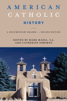 American Catholic History, Second Edition : A Documentary Reader, Paperback / softback Book American Catholic History, Second Edition : A Documentary Reader, Paperback / softback Book