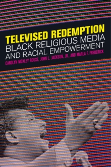 Televised Redemption : Black Religious Media and Racial Empowerment, Hardback Book Televised Redemption : Black Religious Media and Racial Empowerment, Hardback Book