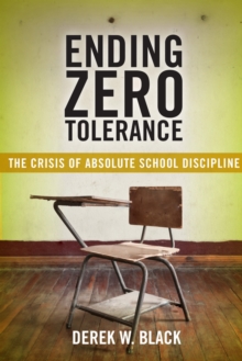 Ending Zero Tolerance : The Crisis of Absolute School Discipline, Hardback Book Ending Zero Tolerance : The Crisis of Absolute School Discipline, Hardback Book
