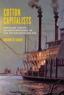 Cotton Capitalists : American Jewish Entrepreneurship in the Reconstruction Era, Hardback Book Cotton Capitalists : American Jewish Entrepreneurship in the Reconstruction Era, Hardback Book
