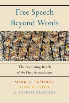 Free Speech Beyond Words : The Surprising Reach of the First Amendment, Hardback Book Free Speech Beyond Words : The Surprising Reach of the First Amendment, Hardback Book