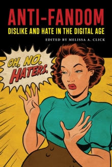 Anti-Fandom : Dislike and Hate in the Digital Age