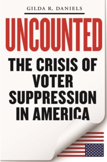 Uncounted : The Crisis of Voter Suppression in America