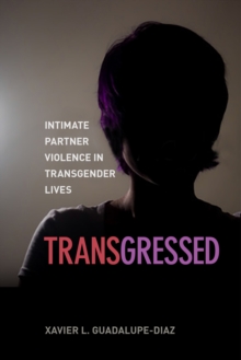 Transgressed : Intimate Partner Violence in Transgender Lives