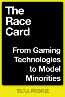 The Race Card : From Gaming Technologies to Model Minorities