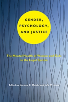 Gender, Psychology, and Justice : The Mental Health of Women and Girls in the Legal System, Paperback Book Gender, Psychology, and Justice : The Mental Health of Women and Girls in the Legal System, Paperback Book