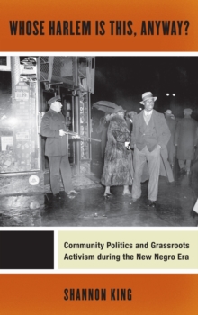 Whose Harlem is This, Anyway? : Community Politics and Grassroots Activism During the New Negro Era, Paperback Book Whose Harlem is This, Anyway? : Community Politics and Grassroots Activism During the New Negro Era, Paperback Book
