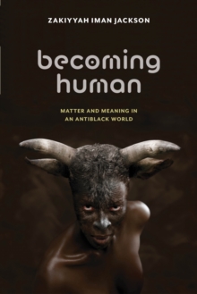 Becoming Human : Matter and Meaning in an Antiblack World