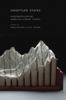 Unsettled States : Nineteenth-Century American Literary Studies