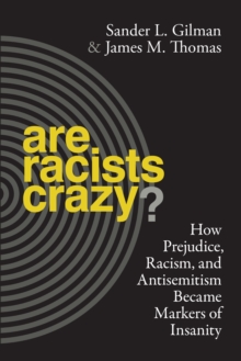 Are Racists Crazy? : How Prejudice, Racism, and Antisemitism Became Markers of Insanity