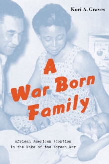 A War Born Family : African American Adoption in the Wake of the Korean War