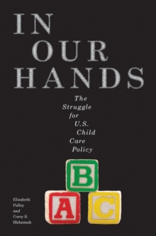 In Our Hands : The Struggle for U.S. Child Care Policy