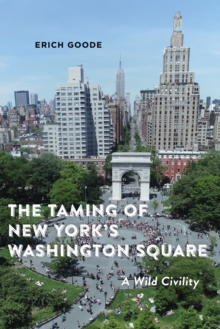 The Taming of New York's Washington Square : A Wild Civility