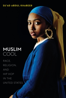 Muslim Cool : Race, Religion, and Hip Hop in the United States