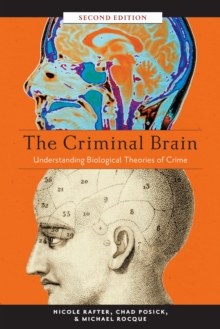 The Criminal Brain, Second Edition : Understanding Biological Theories of Crime, Paperback / softback Book The Criminal Brain, Second Edition : Understanding Biological Theories of Crime, Paperback / softback Book