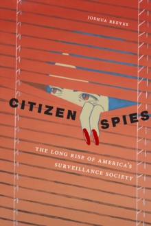 Citizen Spies : The Long Rise of America's Surveillance Society