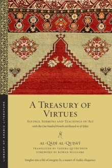 A Treasury of Virtues : Sayings, Sermons, and Teachings of 'Ali, with the One Hundred Proverbs attributed to al-Jahiz, Paperback / softback Book A Treasury of Virtues : Sayings, Sermons, and Teachings of 'Ali, with the One Hundred Proverbs attributed to al-Jahiz, Paperback / softback Book