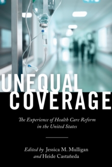 Unequal Coverage : The Experience of Health Care Reform in the United States, Hardback Book Unequal Coverage : The Experience of Health Care Reform in the United States, Hardback Book