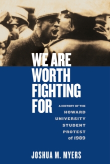 We Are Worth Fighting For : A History of the Howard University Student Protest of 1989