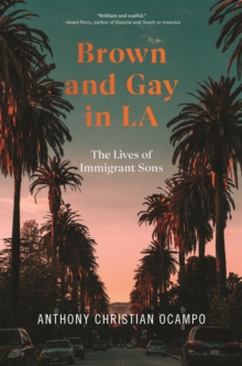 Brown and Gay in LA : The Lives of Immigrant Sons