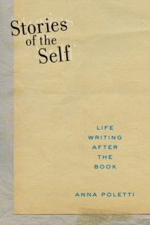 Stories of the Self : Life Writing after the Book