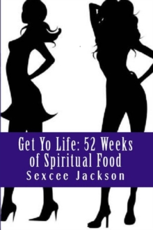 Get Yo Life: 52 Weeks Of Spiritual Food