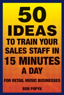 50 Ideas to Train Your Sales Staff in 15 Minutes a Day : For Retail Music Businesses