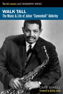 Walk Tall : The Music and Life of Julian Cannonball Adderley