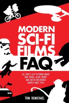 Modern Sci-Fi Films FAQ : All That's Left to Know About Time-Travel, Alien, Robot, and Out-of-This-World Movies Since 1970, Paperback / softback Book Modern Sci-Fi Films FAQ : All That's Left to Know About Time-Travel, Alien, Robot, and Out-of-This-World Movies Since 1970, Paperback / softback Book