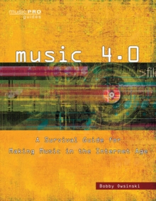 Music 4.0 : A Survival Guide for Making Music in the Internet Age, Paperback / softback Book Music 4.0 : A Survival Guide for Making Music in the Internet Age, Paperback / softback Book
